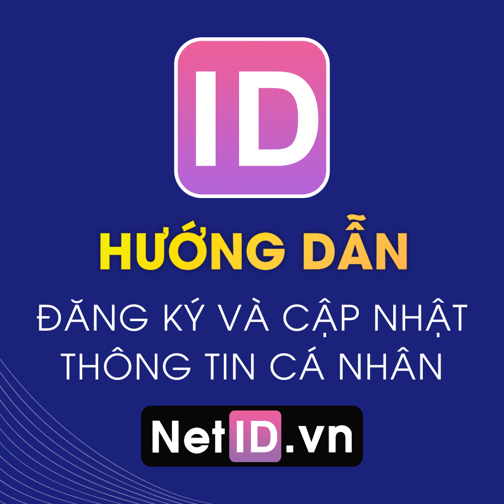 Hướng Dẫn Đăng Ký Và Cập Nhật Thông Tin Cá Nhân NetID