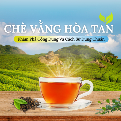 Chè Vằng Hòa Tan Là Gì? Khám Phá Công Dụng Và Cách Sử Dụng Chuẩn