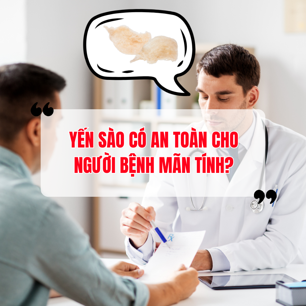 Yến Sào Có Phải Lựa Chọn An Toàn Cho Người Bệnh Mãn Tính?