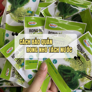 Cách Bảo Quản Rong Nho Tách Nước