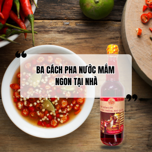 Ba Cách Pha Nước Mắm Ngon Tại Nhà
