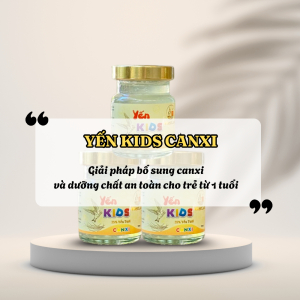 Yến Kids Canxi – Dưỡng Chất Từ Yến Sào Giúp Trẻ Khỏe Mạnh Toàn Diện