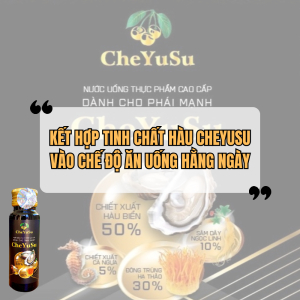 Kết Hợp Tinh Chất Hàu CheYuSu Vào Chế Độ Ăn Uống Hằng Ngày