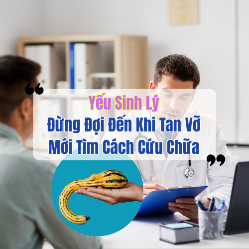 Yếu Sinh Lý: Đừng Đợi Đến Khi Tan Vỡ Mới Tìm Cách Cứu Chữa