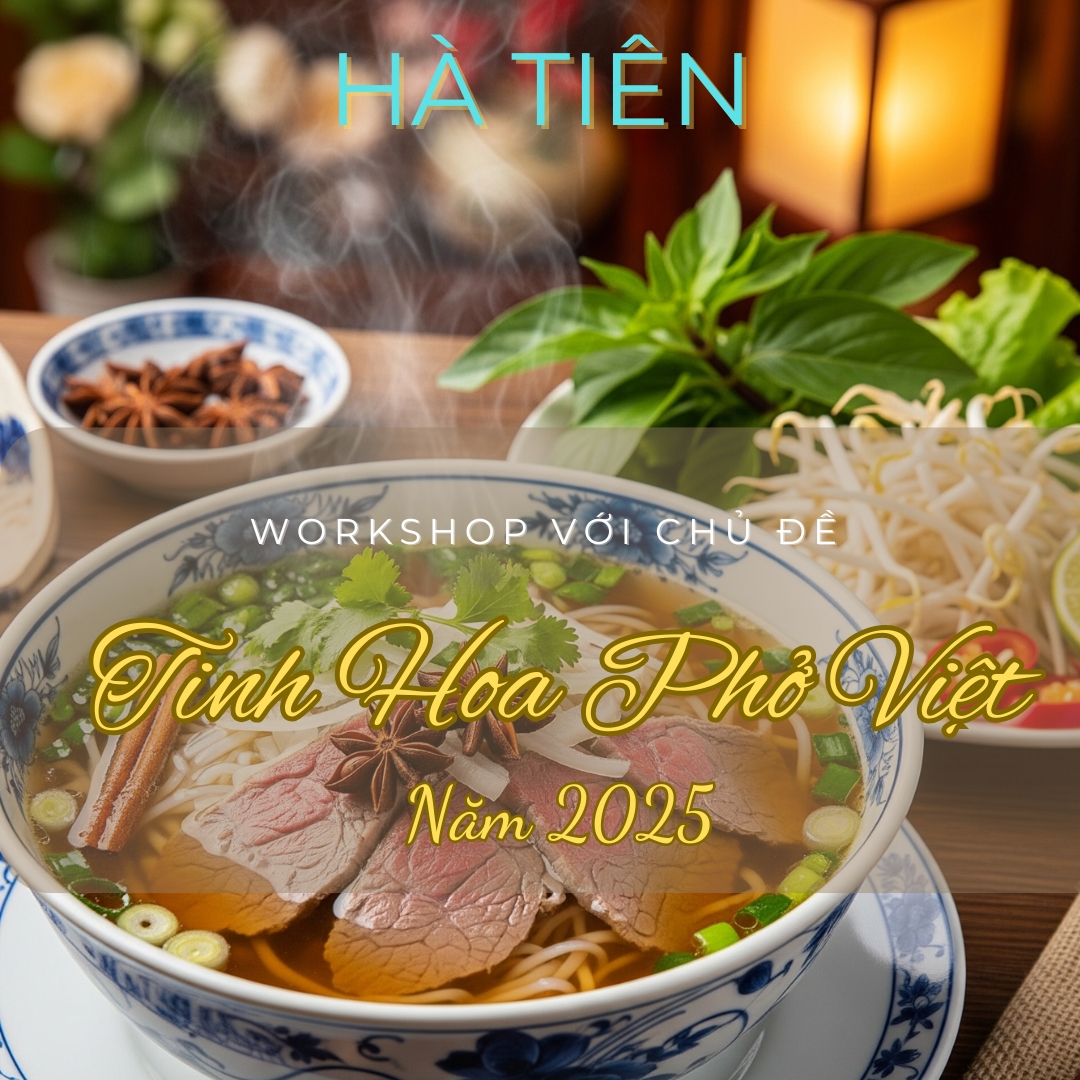 Workshop Chủ Đề | Tinh Hoa Phở Việt Năm 2025