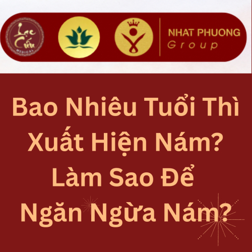 Bao Nhiêu Tuổi Thì Xuất Hiện Nám? Làm Sao Để Ngăn Ngừa Nám?