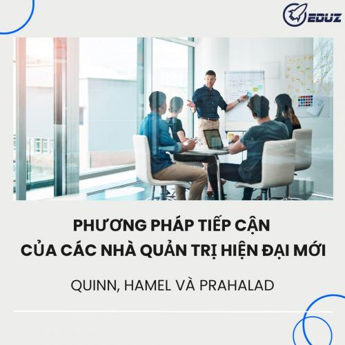 Quinn, Hamel Và Prahalad: Phương Pháp Tiếp Cận Của Các Nhà Quản Trị Hiện Đại Mới