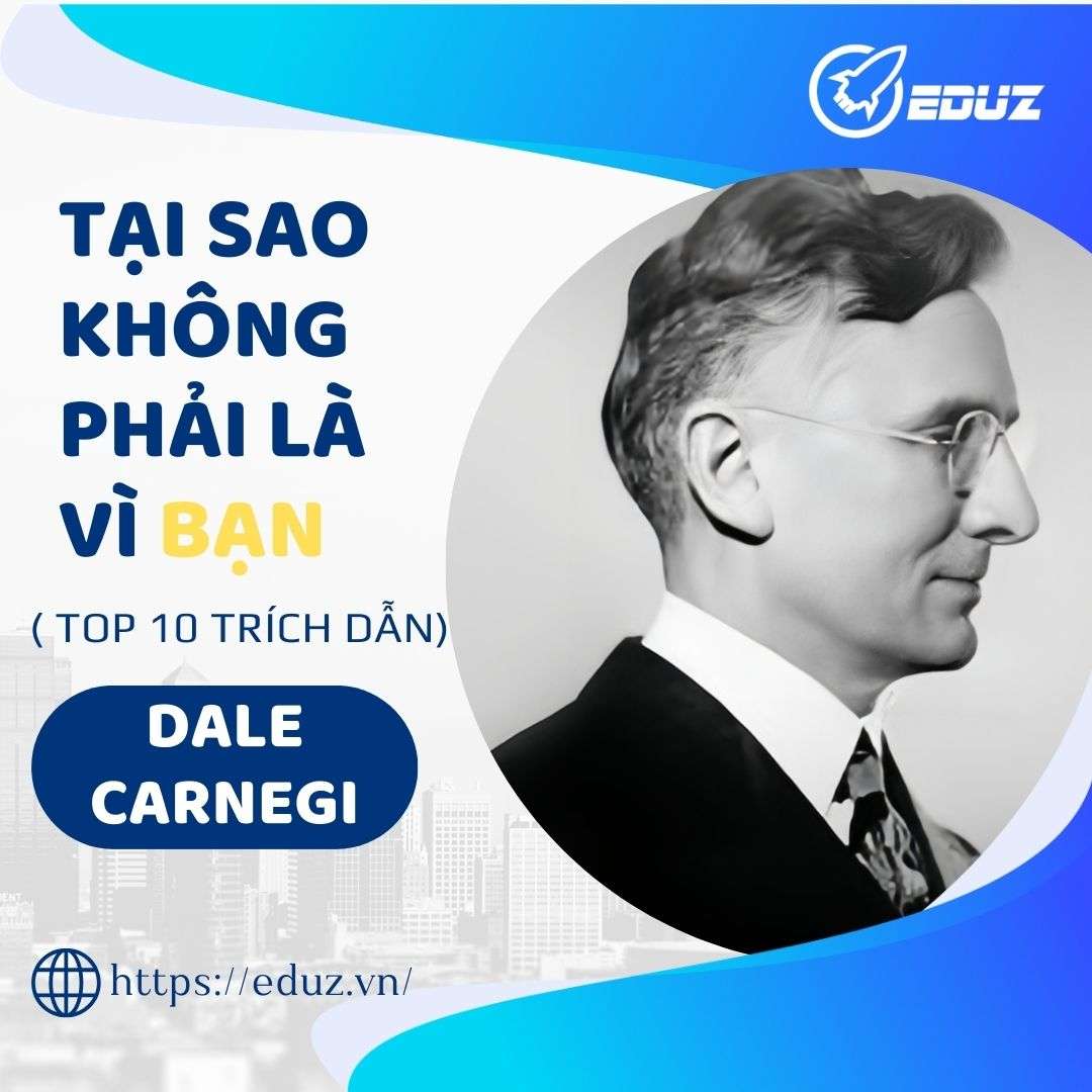 Dale Carnegie: Tại Sao Không Phải Là Vì Bạn (Top 10 Trích Dẫn)